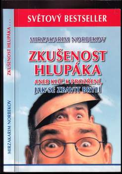 Zkušenost hlupáka, aneb, Klíč k prozření, jak se zbavit brýlí - Mirzakarim Sanakulovič Norbekov (2014, J. Holík) - ID: 1792437
