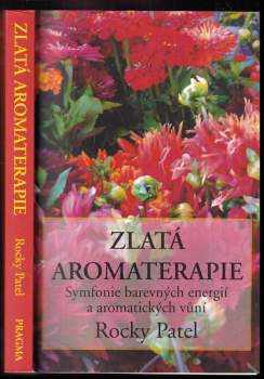 Zlatá aromaterapie : symfonie barevných energií a aromatických vůní