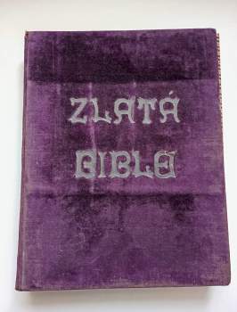 Jan Drozd: Zlatá Bible to jest Písmo Svaté illustrované od nejslavnějších mistrů všech uměleckých dob Starý Zákon
