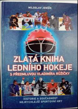 Zlatá kniha ledního hokeje : historie a současnost nejrychlejší sportovní hry