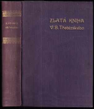 Zlatá kniha V. Beneše Třebízského : [6] - Václav Beneš-Třebízský (1920, Jos. R. Vilímek) - ID: 738387
