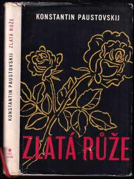 Zlatá růže : poznámky o práci spisovatele - Konstantin Georgijevič Paustovskij (1958, Svět sovětů) - ID: 112309