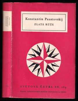 Zlatá růže : poznámky o práci spisovatele - Konstantin Georgijevič Paustovskij (1961, Státní nakladatelství krásné literatury a umění) - ID: 177729