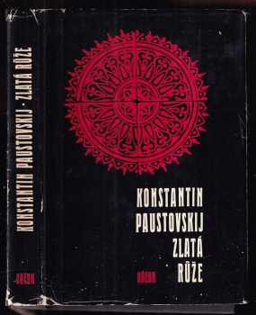 Zlatá růže : poznámky o práci spisovatele - Konstantin Georgijevič Paustovskij (1971, Odeon) - ID: 66331