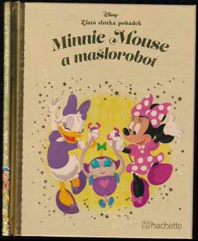 Zlatá sbírka pohádek : 22. kniha - Minnie Mouse a mašlorobot - Mike Wall (2017, Hachette Fascicoli) - ID: 2002253