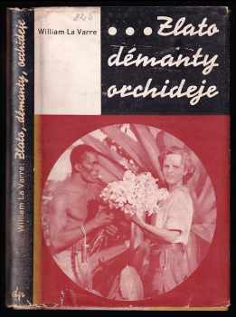Zlato, démanty, orchideje - William La Varre (1938, Družstevní práce) - ID: 203297