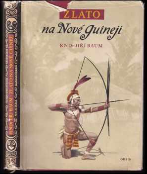 Zlato na Nové Guineji - Jiří Baum (1954, Orbis) - ID: 69710