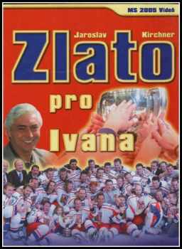 Jaroslav Kirchner: Zlato pro Ivana