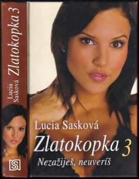 Zlatokopka : 3 - Nezažiješ, neuveríš - Lucia Sasková (2017, Slovenský spisovateľ) - ID: 728445