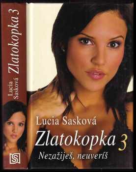 Zlatokopka : 3 - Nezažiješ, neuveríš - Lucia Sasková (2017, Slovenský spisovateľ) - ID: 3761277