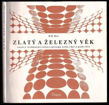 Zlatý a železný věk aneb O vycházení světa z potopy, nebi, ráji a podsvětí