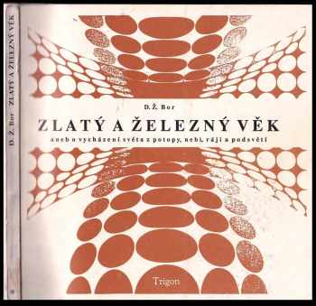 Zlatý a železný věk aneb O vycházení světa z potopy, nebi, ráji a podsvětí