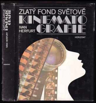 Zlatý fond světové kinematografie : 100 filmů vybraných anketou UNESCO - Ivan Herfurt (1986, Horizont) - ID: 690838