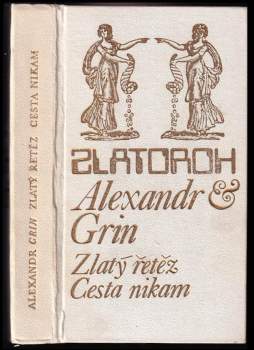Aleksandr Stepanovič Grin: Zlatý řetěz ; Cesta nikam