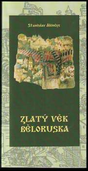 Stanìslaŭ Akìnčyc: Zlatý věk Běloruska