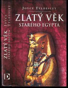 Joyce A Tyldesley: Zlatý věk starého Egypta