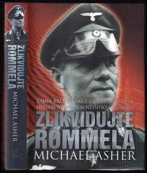 Zlikvidujte Rommela : tajná britská akce s cílem zbavit se Hitlerova nejslavnějšího generála - Michael Asher (2007, BB art) - ID: 1170644