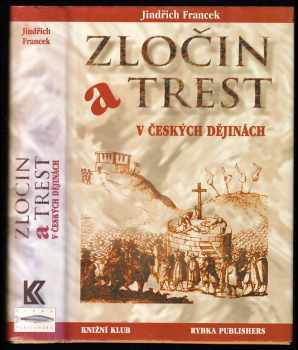 Zločin a trest v českých dějinách : nové vydání rozšířené o paměti prvního československého kata - Jindřich Francek (2007, Rybka Publishers) - ID: 1178896