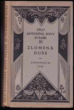 Zlomená duše : báseň z roku 1905 - Antonín Sova (1922, Aventinum) - ID: 620807