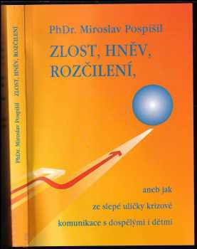 Miroslav Pospíšil: Zlost, hněv, rozčílení, aneb, Jak ze slepé uličky krizové komunikace s dospělými i dětmi