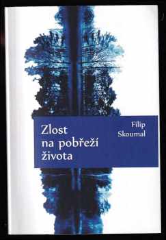 Filip Skoumal: Zlost na pobřeží života - PODPIS FILIP SKOUMAL