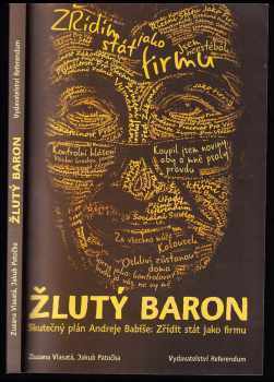 Žlutý baron : skutečný plán Andreje Babiše: zřídit stát jako firmu - Jakub Patočka, Zuzana Vlasatá (2017, Referendum) - ID: 1949247