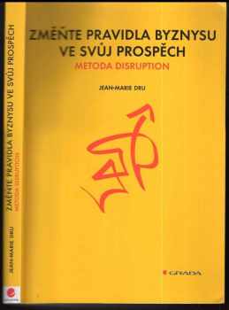 Jean-Marie Dru: Změňte pravidla byznysu ve svůj prospěch : metoda disruption