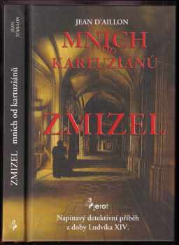 Zmizel mnich od kartuziánů : [napínavý detektivní příběh z doby Ludvíka XIV.] - Jean d' Aillon (2008, Pierot) - ID: 583429