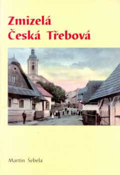 Martin Šebela: Zmizelá Česká Třebová