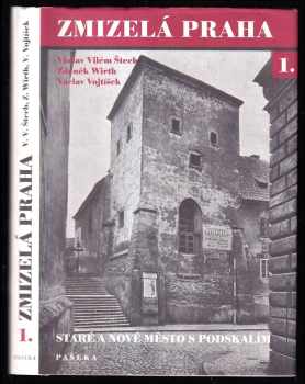 V. V Štech: Zmizelá Praha. 1, Staré a Nové město s Podskalím
