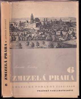 Zmizelá Praha : 6 - Grafické pohledy Prahy 1493-1850 - Antonín Novotný (1946, Pražské nakladatelství V. Poláčka) - ID: 2203817