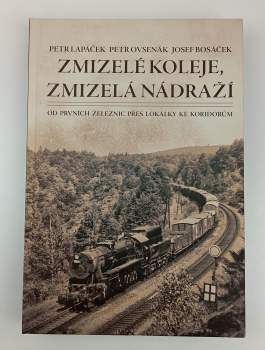 Lapáček Petr: Zmizelé koleje, zmizelá nádraží