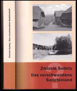 Zmizelé Sudety : [katalog k výstavě] = Das verschwundene Sudetenland : [der Katalog zur Ausstellung] - Ondřej Matějka, Matěj Spurný, Susanne Zetsch (2004, Nakladatelství Českého lesa) - ID: 891051