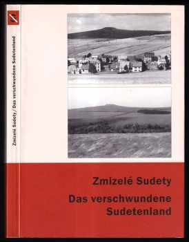 Zmizelé Sudety : Das verschwundene Sudetenland : [publikace k výstavě (2003, Nakladatelství Českého lesa) - ID: 739101