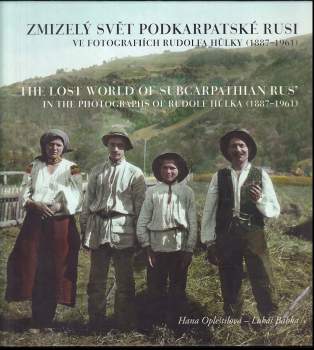 Zmizelý svět Podkarpatské Rusi ve fotografiích Rudolfa Hůlky (1887-1961)