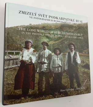 Zmizelý svět Podkarpatské Rusi ve fotografiích Rudolfa Hůlky (1887-1961)
