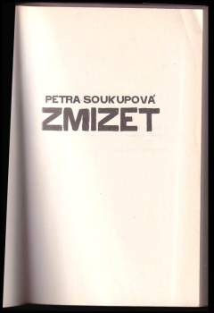 Petra Soukupová: Zmizet