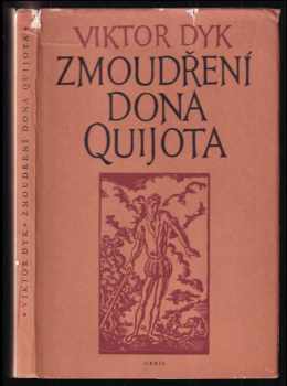 Zmoudření dona Quijota : tragedie o pěti aktech - Viktor Dyk (1957, Orbis) - ID: 255021