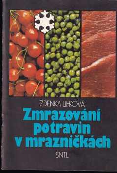 Zmrazování potravin v mrazničkách - Zdenka Lifková (1990, Státní nakladatelství technické literatury) - ID: 635915