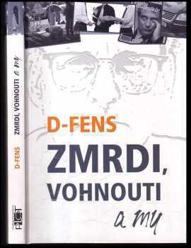 D-FENS: Zmrdi, vohnouti a my