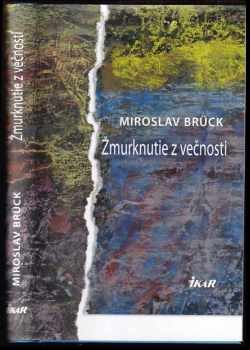 Miroslav Brück: Žmurknutie z večnosti