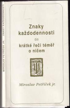 Miroslav Petříček: Znaky každodennosti, čili, Krátké řeči témeř o ničem