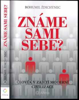 Známe sami sebe? : změníme-li sebe, změníme i dobu - nebojme se přemýšlet, jen tak budeme svobodnější : (analýza vnitřního světa současného člověka)