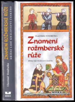 Vlastimil Vondruška: Znamení rožmberské růže, aneb, Tři zločiny, které rozřešil královský prokurátor Oldřich z Chlumu