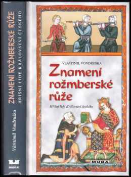 Vlastimil Vondruška: Znamení rožmberské růže, aneb, Tři zločiny, které rozřešil královský prokurátor Oldřich z Chlumu