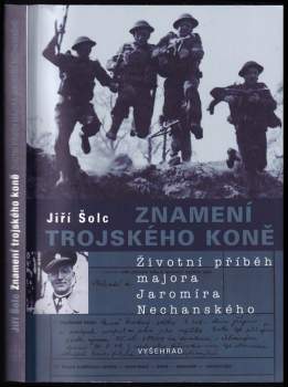 Znamení trojského koně : životní příběh majora Jaromíra Nechanského