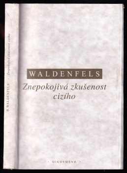 Bernhard Waldenfels: Znepokojivá zkušenost cizího