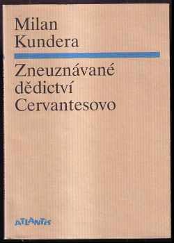 Zneuznávané dědictví Cervantesovo - Milan Kundera (2005, Atlantis) - ID: 958897