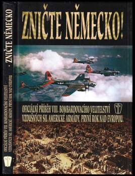 Zničte Německo! : oficiální příběh VIII. bombardovacího velitelství vzdušných sil americké armády, první rok nad Evropou