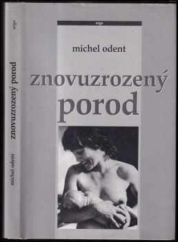 Znovuzrozený porod - Michel Odent (1995, Argo) - ID: 749546